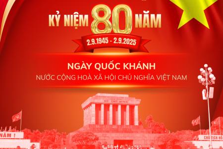 CHÀO MỪNG KỶ NIỆM 80 NĂM QUỐC KHÁNH NƯỚC CỘNG HÒA XÃ HỘI CHỦ NGHĨA VIỆT NAM (02/09/1945 - 02/09/2025)